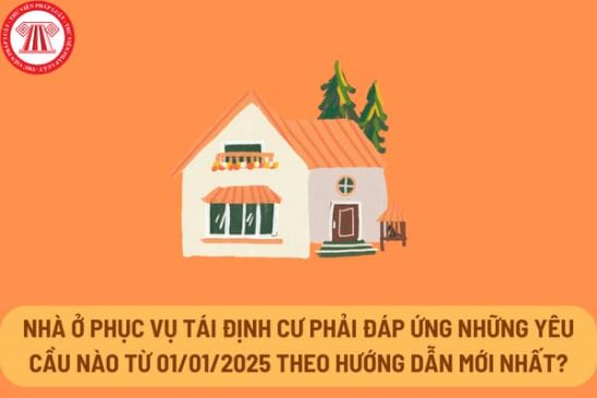 (thuvienphapluat)Nhà ở phục vụ tái định cư phải đáp ứng những yêu cầu nào từ 01/01/2025 theo hướng dẫn mới nhất?